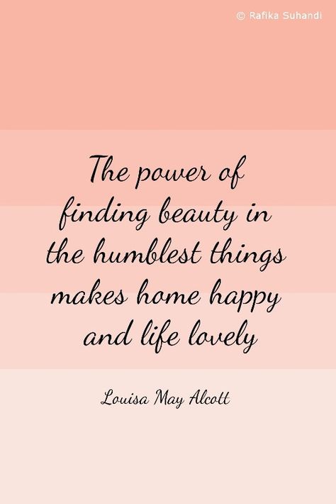 Beauty in the humblest things - Louisa May Alcott Little Women Quotes, Inspirational Word Art, Feeling Inspired, Little Women, Quotable Quotes, Find Beauty, Health Awareness, Beautiful Quotes, Daily Inspiration