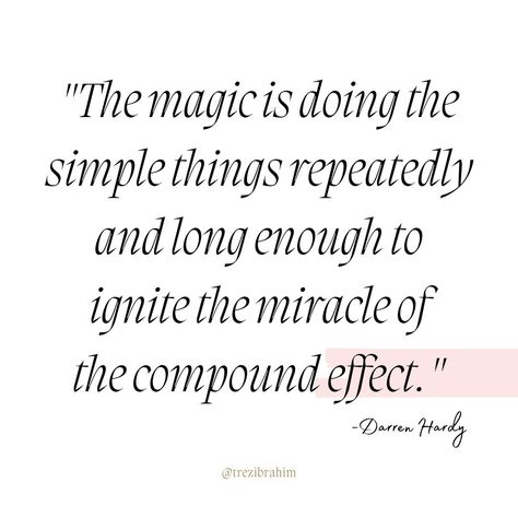 The magic is doing the simple things repeatedly and long enough to ignite the miracle of the compound effect.✨ ~Darren Hardy

Success doesn’t happen overnight, it’s built through consistent, small actions.💪

Every step forward, no matter how small, adds up over time. ✨🌈

Keep at it, stay patient, and trust the process. The compound effect will work its magic and bring about extraordinary results.🌟🔥 Compound Effect Quotes, The Compound Effect, Compound Effect, Darren Hardy, Trust The Process, Simple Things, The Magic, Matter, Inspirational Quotes