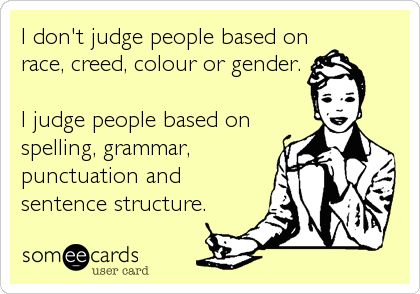 And I'm judging this pin a bit because I'm a fan of the Oxford comma Dont Judge People, Judge People, Don't Judge, E Card, Teacher Humor, Someecards, Punctuation, A Sign, I Smile