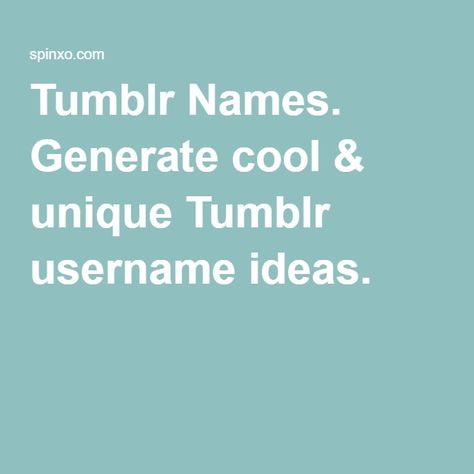 Tumblr Names. Generate cool & unique Tumblr username ideas. Tumble Username, Username Ideas For Wattpad, Tumblr Names Ideas, Tumblr Usernames Ideas, Usernames For Tumblr, Wattpad Usernames, Goth Username Ideas, Cool Username Ideas, Wattpad Username Ideas