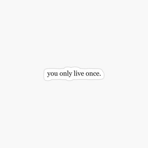 You Only Live Once Aesthetic, We Only Live Once Quotes, You Only Live Once Quotes, You Only Live Once, U Only Live Once, Sticker Quotes, Current Aesthetic, Only Live Once, Be A Better Person