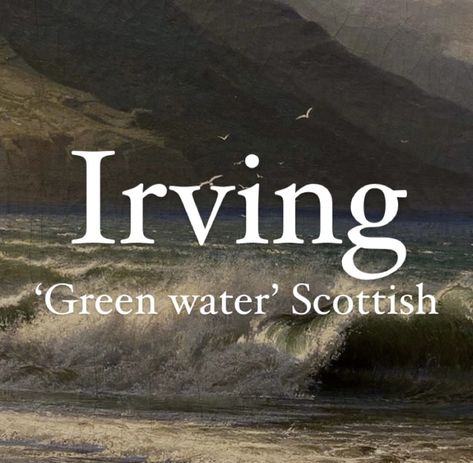 Boy name Irving. Names Meaning Green, Names That Mean Green, Scottish Names And Meanings, Water Names Boy, Scottish Last Names, Names That Mean Water, Names Meaning Water, Scottish Boy Names, Scottish Surnames