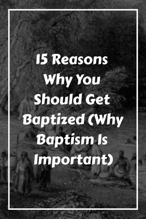 15 Reasons Why You Should Get Baptized (Why Baptism Is Important) - Scriptural Thinking Baptism Talks On Baptism, Reasons To Get Baptized, Baptism Talk, Adult Baptism, Getting Baptized, Prayer Bible, Lds Baptism, Jehovah Witness, Opening Prayer