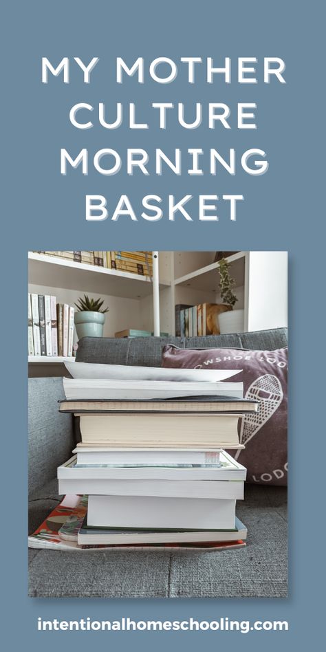 Mom Morning Basket, Mother Culture, Relaxed Homeschooling, Morning Basket, Christian Homemaking, Books I Read, Homeschool Projects, Book Baskets, Homeschool Kids