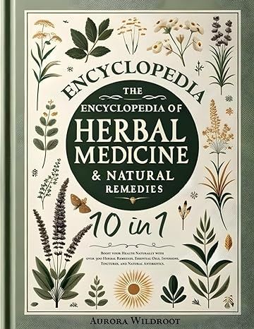 The Encyclopedia of Herbal Medicine & Natural Remedies: [10 in 1] Boost your Health Naturally with over 300 Herbal Remedies, Essential Oils, Infusions, Tinctures, and Natural Antibiotics: Wildroot, Aurora: 9781803627755: Amazon.com: Books Herbal Apothecary, Natural Antibiotics, Power Of Nature, Naturopathy, Coupon Book, Medicinal Herbs, Natural Treatments, Herbal Medicine, Natural Healing