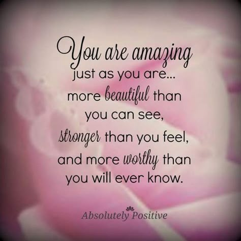 You Are Amazing Just As You Are... Pictures, Photos, and Images for Facebook, Tumblr, Pinterest, and Twitter You Are Special Quotes, Quotes You Are Amazing, You Are Beautiful Quotes, Special Friend Quotes, Thinking Of You Quotes, Daughter Love Quotes, Sister Quotes, Daughter Quotes, Special Quotes