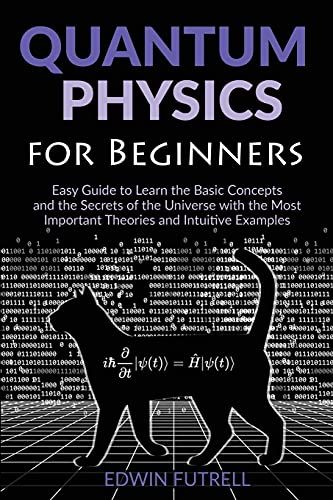 Quantum Physics For Beginners: Easy Guide To Learn The Basic Concepts And The Secrets Of The Universe With The Most Important Theories And Intuitive Examples - 9781801143028 | Author: Edwin Futrell | Publisher: Amplitudo Ltd | Publication Date: June 01, 2021 | Number of Pages: 166 pages | Language: English | Binding: Paperback | ISBN-10: 1801143021 | ISBN-13: 9781801143028 Physics For Beginners, Quantum Science, Physics Aesthetic, Quantum Physics Spirituality, Business Writing Skills, Physics Books, Quantum Computing, Quantum Entanglement, Face Reading