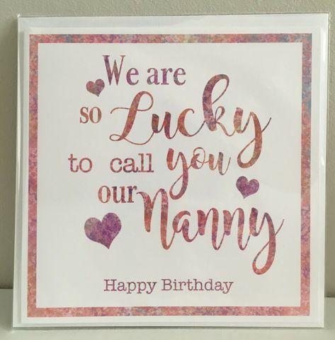 Happy Birthday Card, Nanny birthday card We are so lucky to call you our Nanny Happy Birthday Nanny, Happy Birthday Nani, 30th Birthday Wishes, Homemade Birthday Cards, Birthday Captions, About Quotes, What To Write, Happy Birthday Card, Birthday Messages