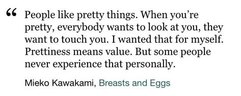 breasts and eggs, mieko kawakami Mieko Kawakami Quotes, Breast And Eggs Book, Breasts And Eggs, Book Vibes, Visual Archive, Touching You, Look At You, That Way, Book Quotes