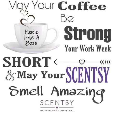 Good Morning Scentsy Quotes, Good Morning Scentsy, Scentsy Quotes, Scentsy Business, Scentsy Independent Consultant, Good Morning Funny, Scentsy Consultant, Work Week, Smells Amazing