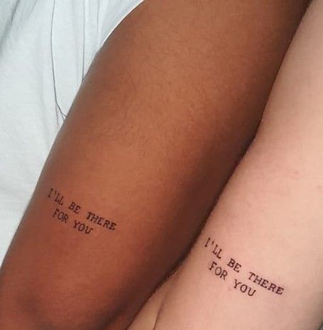 I’ll Be There For You Tattoo Friends, Simple Brother Sister Tattoos, Ill Be There For You Tattoos, Best Friend Quotes Tattoos, Best Friend Word Tattoos, Friendship Quotes Tattoos, Sister Quote Tattoos, Best Friend Tattoos Quotes, Tattoo Friends Serie