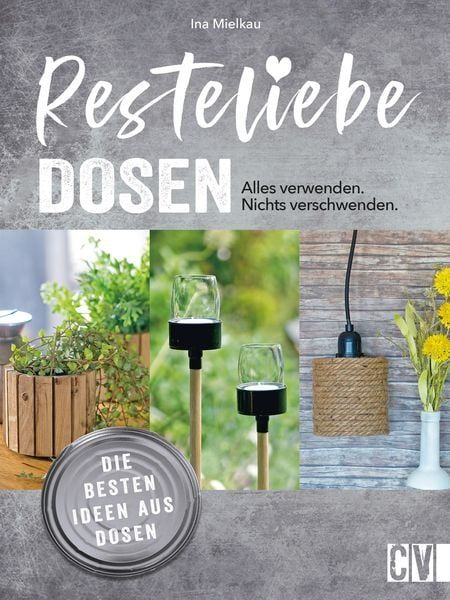 'Resteliebe Dosen - Alles verwenden. Nichts verschwenden.' von 'Ina Mielkau' - eBook Diy And Crafts, Recycling, Place Card Holders, Book Cover, Books, Pins