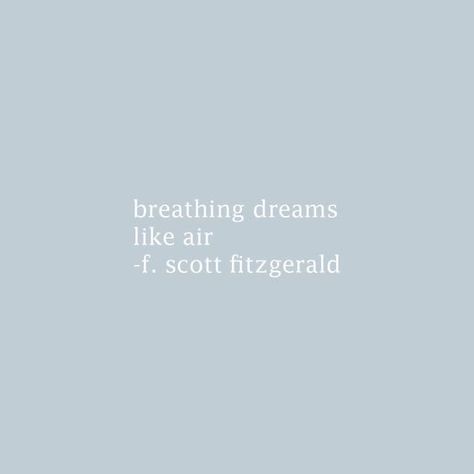 Breathing Dreams Like Air, F Scott Fitzgerald, Never Stop Dreaming, Dream Quotes, Sweet Words, Happy Thoughts, Encouragement Quotes, Pretty Words, Cute Quotes