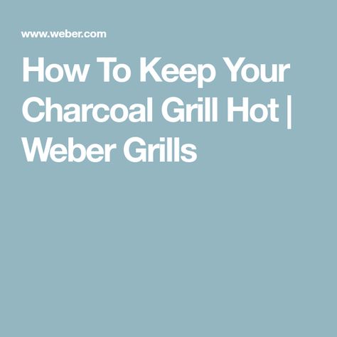 How To Keep Your Charcoal Grill Hot | Weber Grills Weber Charcoal Grill Recipes, Charcoal Grill Recipes, Weber Charcoal Grill, Weber Grills, Weber Grill, Burning Questions, Charcoal Grill, Grilling Recipes, Main Dishes