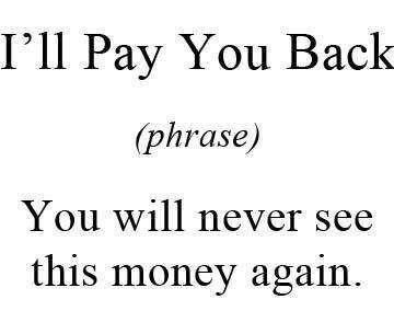 Definition of I'll Pay You Back Money Quotes Funny, Debt Quote, Words Mean Nothing, Financial Quotes, Owe Money, Girl Boss Quotes, Funny Words, Lesson Quotes, Life Lesson Quotes