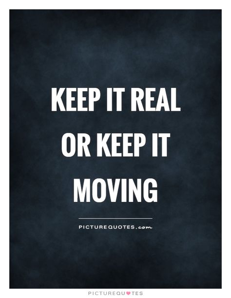 Keep It Moving Quotes, Keeping It Real Quotes, Tupac Quotes About Friends, Gangster Words, Random Sentences, Forbes Quotes, Inspirational Friend Quotes, Real Relationship Quotes, Keep It Real Quotes