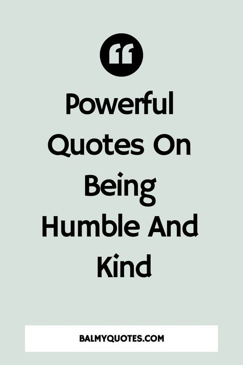 27 Powerful Quotes On Being Humble And Kind To Improve Your Life » Balmy Quotes One Small Act Of Kindness Quotes, Quotes About Staying Humble, Real Is Rare Quotes People, Unempathetic People Quotes, People Who Make Fun Of Others Quotes, Quotes On Kindness And Compassion, Practice Kindness Quotes, Be Kind Be Humble Quotes, Being Valued Quotes