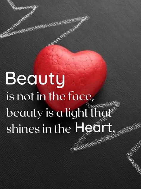 Beauty Is Not In The Face Quotes Heart, Quotes For Partner, Beautiful Face Quotes, Special People Quotes, Beautiful Heart Quotes, Nature Quotes Beautiful, Beautiful Soul Quotes, Good Heart Quotes, You Are Beautiful Quotes