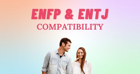 Enfp And Entj Relationship, Entj X Infj Relationship, Enfp Entj Couple, Entj Enfp Relationship, Entj X Enfp, Entj Compatibility, Personality Type Compatibility, Entj And Enfp, Entj Relationships