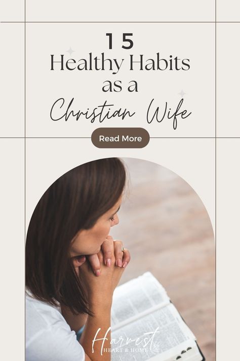 15 Healthy Habits As A Christian Wife - Harvest Heart & Home Healthy Relationship Habits, Christian Habits To Start, Christian Habits, Healthy Habits Ideas, Marriage Finances, Healthy Habits To Start, Christian Music Playlist, Women Of God, How To Be More Organized