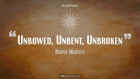 Unbowed, Unbent, Unbroken Unbowed Unbent Unbroken Tattoo, Unbroken Quotes, Game Of Thrones Quotes Aesthetic, Unbowed Unbent Unbroken, Got Quotes Game Of Thrones, Quotes Game Of Thrones, House Martell, Game Of Thrones Quotes, Fav Characters