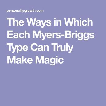 The Ways in Which Each Myers-Briggs Type Can Truly Make Magic Myers Briggs Infj, Entj Personality, Enfj Personality, Type Of Energy, Isfj Personality, Myers Briggs Personality Test, Meyers Briggs, Personality Growth, Personality Profile