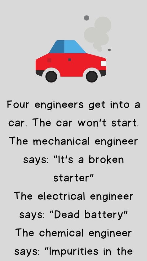 Four engineers get into a car. The car won’t start. Civil Engineering Jokes, Best Engineering Quotes, Funny Engineering Quotes, Electrical Engineering Humor, Engineering Student Funny Memes, Engineering Memes Hilarious, Engineering Quotes, Joke Stories, Engineering Humor