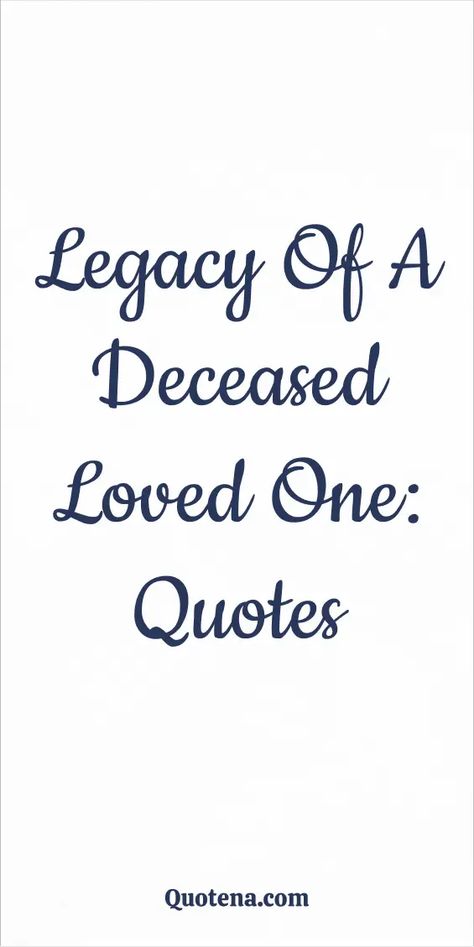 Legacy of a Deceased Loved One: Quotes Tribute Quotes Memories, Pictures Are All You Have Left Quote, Quotes About Remembering Loved Ones Lost, In Memory Of Mom Quotes, In Loving Memory Quotes Short, Memorial Quotes Remembering, Remembering Loved Ones Passed Quotes, Memoriam Quotes, In Remembrance Quotes