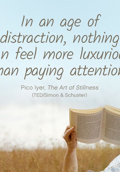 "In an age of distraction, nothing can feel more luxurious than paying attention." — Pico Iyer Stillness Quotes, Soul Sunday, Super Soul Sunday, Joan Didion, Brené Brown, New Beginning Quotes, Be Here Now, Mary Oliver, Positive People