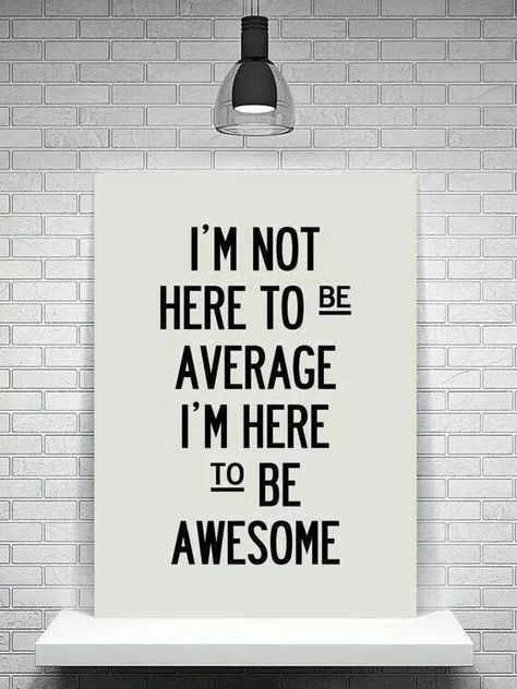 Not average Be Awesome, Motivational Quotes For Life, E Card, Work Quotes, Quotable Quotes, Fitness Quotes, Black Love, Motivation Inspiration, The Words