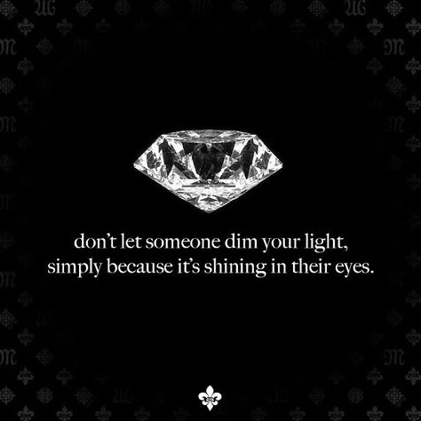 Love it! Dim Your Light, Diamond Quotes, Jewelry Quotes, Shine Bright Like A Diamond, Queen Quotes, A Quote, Great Quotes, Picture Quotes, Beautiful Words