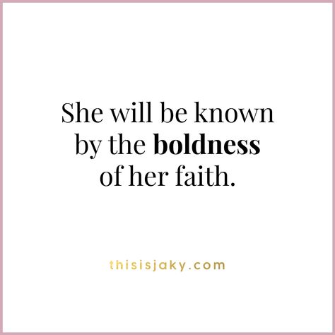 She will be known by the boldness of her faith. quote. quotes. scripture. bible verse. 2 Corinthians. Ephesians. Acts. God is good. Be bold. Courage. www.thisisjaky.com She Will Be Known By The Boldness, Bold Faith Quotes, Be Bold And Courageous, Being Bold Quotes Women, She Will Be Known By The Boldness Of Her Faith, Esther Quotes, Bold Quotes Woman, Boldness Quotes, Gods Plans