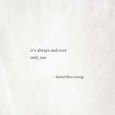 it’s always and ever only you.  – butterflies rising It's Always You Quotes, Always Aesthetic, Its You Its Always Been You Quotes, Its Always Been You Quotes, Quotes That Give You Butterflies, It’s Always Been You Quotes, Its Always Been You, It Will Always Be You Quotes, It’s Always Been You