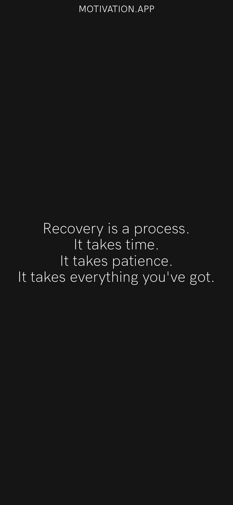 Recovery is a process. It takes time. It takes patience. It takes everything you've got. From the Motivation app: https://motivation.app/download Recovery Quotes Wallpaper, Exercise Reminder Wallpaper, Recovery Wallpaper, Quotes About Eating Recovery, Recovery Quotes Anorexiarecovery, Recovery Inspiration, Motivation App, Recovery Quotes, It Takes