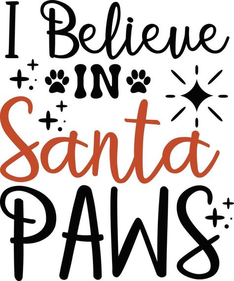 I believe in Santa paws. Funny Christmas dog saying vector illustration design isolated on white background. Xmas holidays pet or cat paw sign phrase. Santa paws quotes. Print for card, gift, t shirt Paws Quotes, Dog Christmas Quotes, Christmas Dog Quotes, Paw Quotes, Shirt Background, Dog Illustration Art, Funny Dog Signs, I Believe In Santa, Dog Sayings