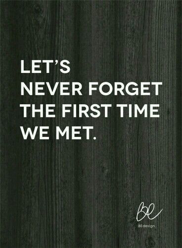 First Time We Met Quotes, First Met Quotes, Met Quotes, The First Time We Met, Soulmate Quotes, Rag Rug, All You Need Is Love, Look At You, Never Forget