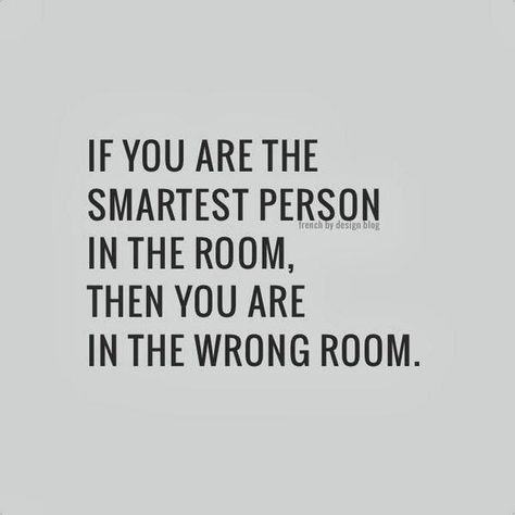 Stay out of the echo chamber, teach what you know, and then find your intellectual betters. In The Room, Intj, E Card, Quotable Quotes, Note To Self, The Room, Great Quotes, Inspirational Words, Cool Words