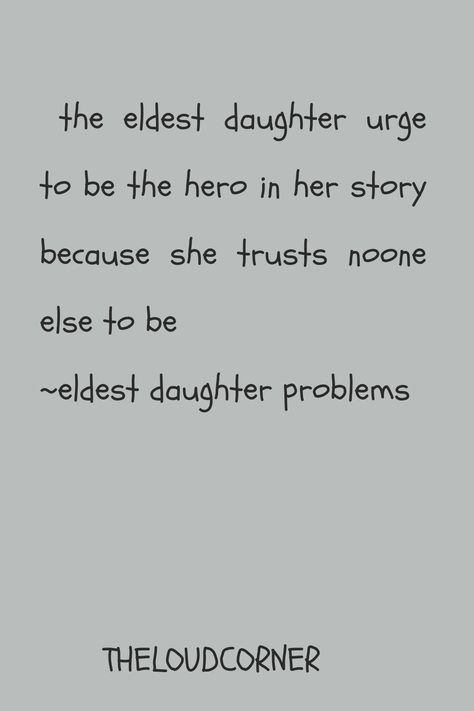 Being The Oldest Sibling Quotes, Older Daughter Aesthetic, Older Daughter Quotes, Elder Daughter Struggle Quotes, Elder Daughter Quotes, Oldest Daughter Quotes, Eldest Daughter Quotes, Eldest Daughter Aesthetic, Oldest Sister Aesthetic