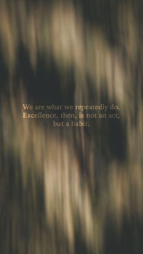 we are what we repeatedly do. excellence, then, is not an act, but a habit quote iphone wallpaper background We Are What We Repeatedly Do Wallpaper, Pressure Is A Privilege Wallpaper, Humble Wallpaper, Habit Wallpaper, Discipline Wallpaper, Quote Iphone Wallpaper, Excellence Is A Habit, Excellence Quotes, Habit Quotes