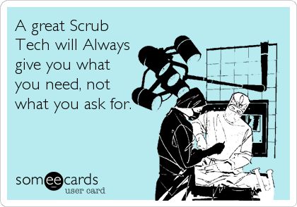 A great Scrub Tech will Always give you what you need, not what you ask for.  -Made by ME (Surgical Technologist: Student Help Page)  :) Nurses Humor, Medische Humor, Dietitian Humor, Pharmacy Humor, Nurse Jokes, True Fact, Mal Humor, Funny Nurse Quotes, Nurse Rock