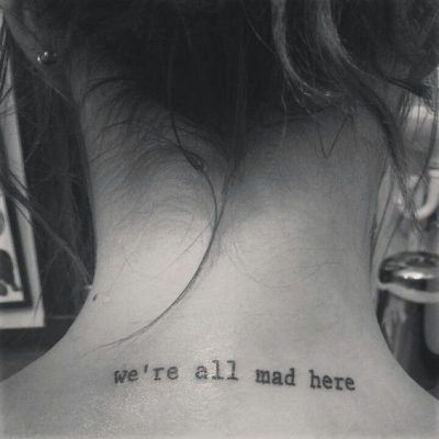 We're All Mad Here Tattoo, Book Quotes Tattoo, Alice And Wonderland Tattoos, Quote Tattoos Girls, Tier Tattoo, Phrase Tattoos, Small Quote Tattoos, Wonderland Tattoo, Shape Tattoo