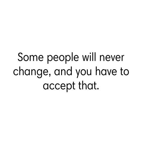 Some People Dont Change Quote, Quotes About People Not Changing, Things Never Change Quotes, Somethings Never Change Quotes, Some People Never Change Quotes, Some People Will Never Change, People Never Change Quotes, People Will Never Change, Some People Never Change