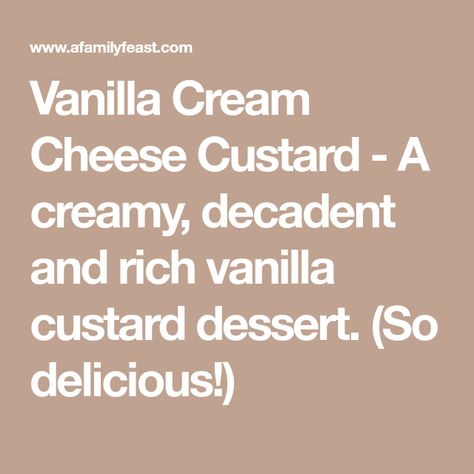 Vanilla Cream Cheese Custard - A creamy, decadent and rich vanilla custard dessert. (So delicious!) Cream Cheese Custard, Vanilla Cream Cheese, Baked Custard, Custard Desserts, Fluff Desserts, Ice Cream Candy, Bridal Tea, Vanilla Custard, Easy Baking Recipes Desserts