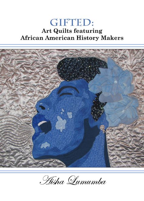 Gifted: Art Quilts Featuring African American History Makers Native American Quilt, African American Quilts, African Quilts, Natural Hair Art, Start Quilting, Billie Holiday, Book Quilt, Sewing Art, African American Art