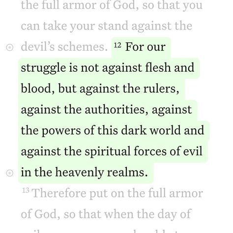 Daily Bible Verse 04/02/24 † • • ‭Ephesians 6:12 NIV‬ [12] For our struggle is not against flesh and blood, but against the rulers, against the authorities, against the powers of this dark world and against the spiritual forces of evil in the heavenly realms. • • #biblequotes #bibleverses #bible #biblescripture #bibleverse #dailybibleverse #dailyquote #digitalart #nivbibleverse #nivbibletranslation #christianartist #christiandigitalart #christianity #christiancreator #catholicism #christia... Ephesians 6:12, Evil Bible, Faith Board, Ephesians 6 12, Motivational Bible Verses, Christian Affirmations, Niv Bible, Ephesians 6, Christian Journaling