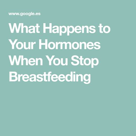 What Happens to Your Hormones When You Stop Breastfeeding Weaning Breastfeeding, Stopping Breastfeeding, Delivering A Baby, Introducing Solids, Better Parent, Cellular Level, Hormone Imbalance, What Happened To You, Birth Control