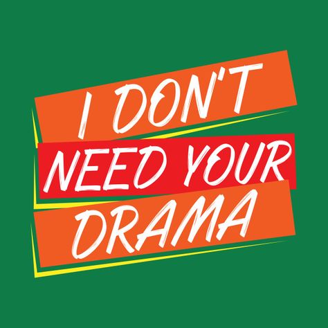 I Don't Need Your Drama | No More Drama | No Drama - Drama - T-Shirt | TeePublic No More Drama, I Dont Need You, Drama Free, Cute Slippers, No Drama, Need You, I Love Him, No More, Love Him