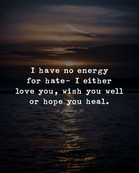 I have no energy for hate - I either love you, wish you well or hope you heal. life quotes quotes life hate energy healing short life quotes beautiful quotes on life life quotes deep life quotes short life quotes 2022 life quote pictures live quotes to live by Deep Life Quotes Short, I Have No Energy, I Have Changed, No Energy, Aquarius Quotes, Wish You Well, Energy Quotes, Self Healing Quotes, Wellness Quotes