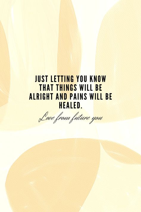 Just letting you know that things will be alright and pains will be healed.
-Love from future you You Will Be Alright, Everything Will Be Alright Quotes, Alright Quotes, Inspirational Quotes For Daughters, Quotes For The Soul, Quotes Strength, Just Letting You Know, Best Positive Quotes, Be Alright