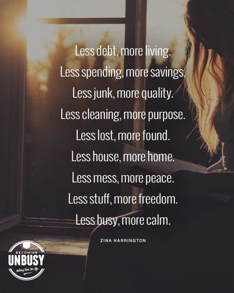 Less debt, more living. Less spending, more savings. Less junk, more quality. Less cleaning, more time. Less clutter, more purpose. Less lost, more found. Less house, more home. Less mess, more peace. Less stuff, more freedom. Less busy, more calm. Simple Life Quotes, Simple Living Lifestyle, Saying Yes, Simplifying Life, Learning To Say No, Live Simply, Mental And Emotional Health, Less Is More, Simple Living